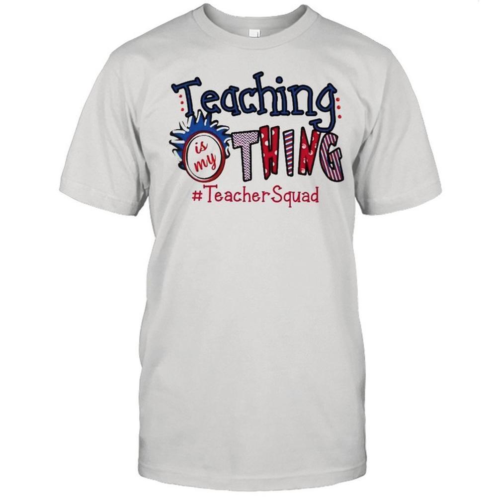 Teaching Is My Thing Teacher Squad Shirt